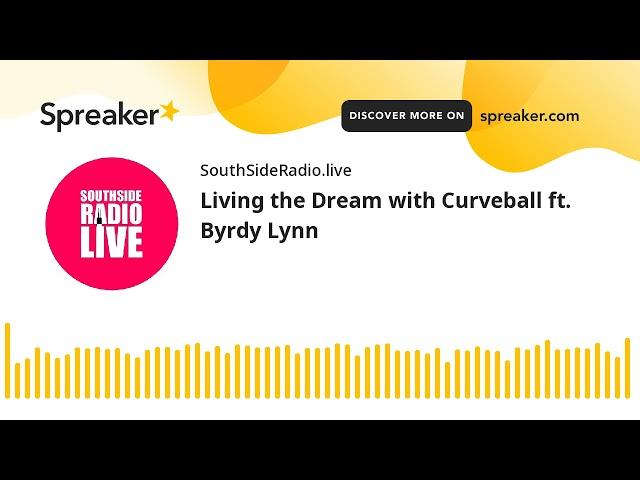 Living the Dream with Curveball ft. Byrdy Lynn