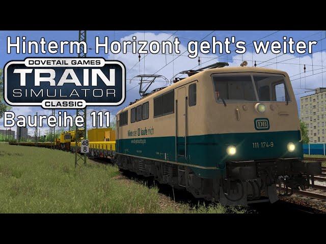 Hinterm Horizont geht's weiter | BR 111 - Nachteburg Rannstadt | LET'S PLAY Train Simulator Classic