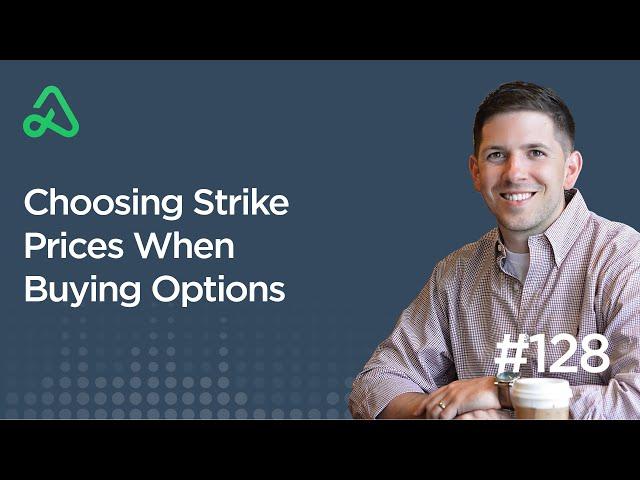 Choosing Strike Prices When Buying Options [Episode 128]