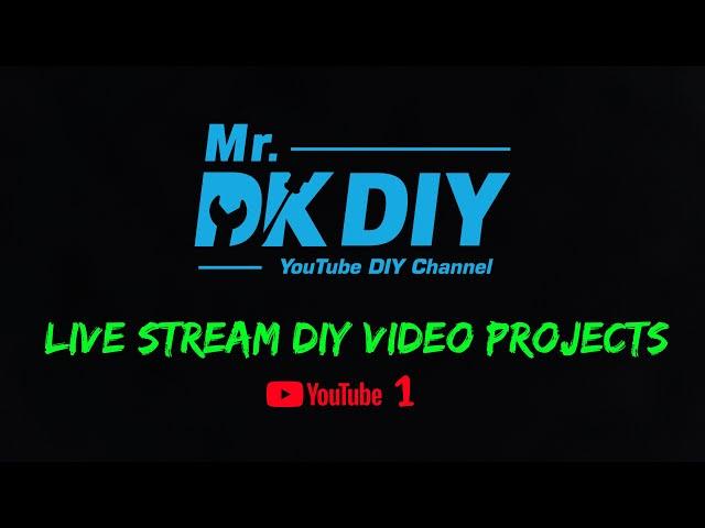 Mr. DK DIY Live Stream DIY Video Projects #1 