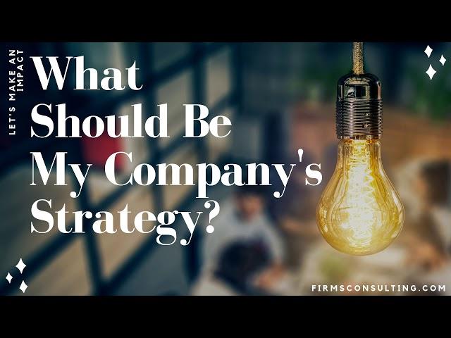 What should be my company's strategy