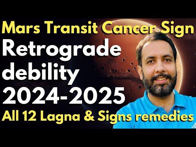 Mars Transits Cancer Sign 2024-2025, Retrograde ,debility 2024-2025, All 12 Lagna & Signs remedies.