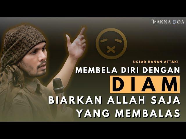 DIAM SAJA BIARKAN ALLAH YANG MEMBALAS ~ "Ceramah Ustad Hanan Attaki"