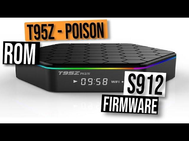 T95z-Plus S912 Android TV Box Firmware UPGRADE - Poison Rom Amlogic