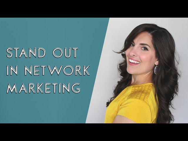 How to Stand Out in Network Marketing