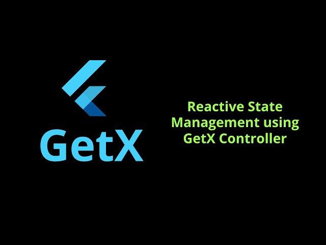 Reactive State Management using GetX Controller - Android & iOS GetX Flutter 2.5 Tutorial 2022