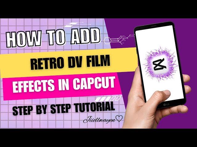 HOW TO ADD RETRO DV FILM EFFECTS IN CAPCUT 2024 | STEP BY STEP TUTORIAL | JIIELWAYEN BY:GEL