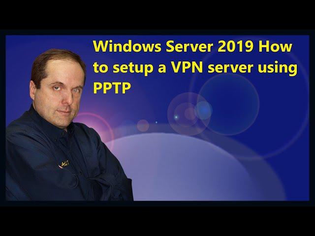 Windows Server 2019 How to setup a VPN server using PPTP