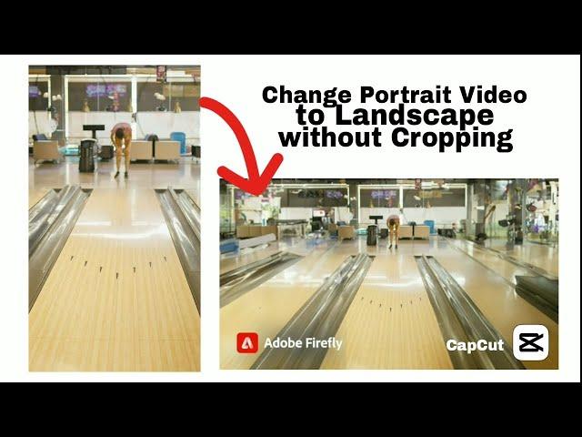 How to Convert Portrait Video to Landscape Without Cropping | CapCut & Adobe Firefly Tutorial