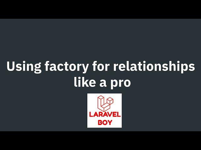 Mastering Laravel Relationships: Pro Tips Using Factory like a Pro