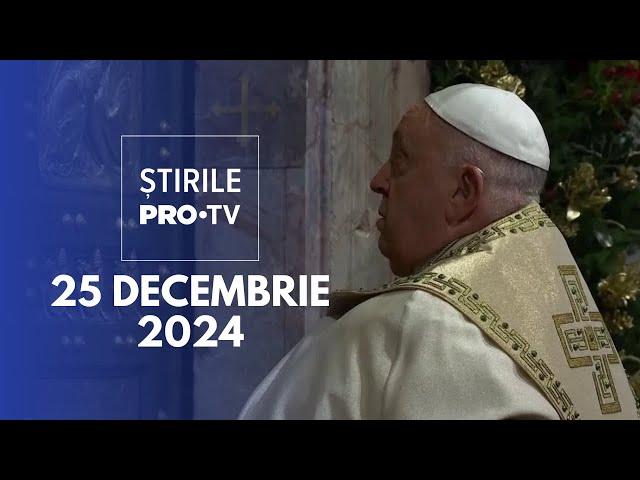 Știrile PRO TV - 25 Decembrie 2024