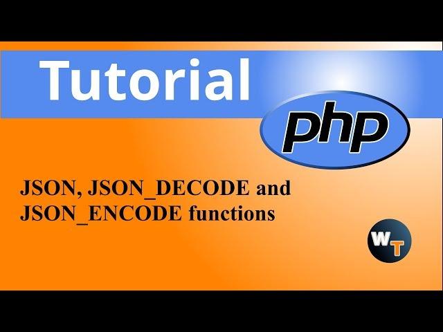 php Tutorials: JSON, JSON_DECODE and JSON_ENCODE functions