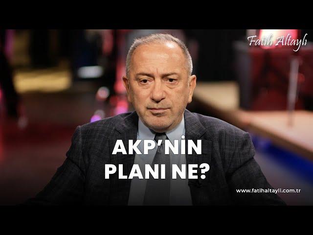 Fatih Altaylı yorumluyor: AKP'nin planı ne?