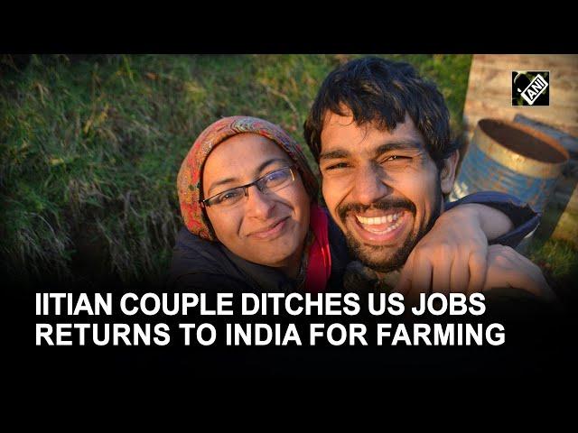 IIT graduate couple gives up high paying job in US, returns to India to set up a natural farm