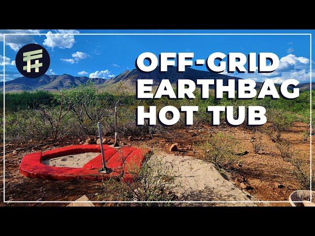 Creating a Desert Paradise: Our Off-Grid Hyper Adobe Earth Bag Hot Tub Build