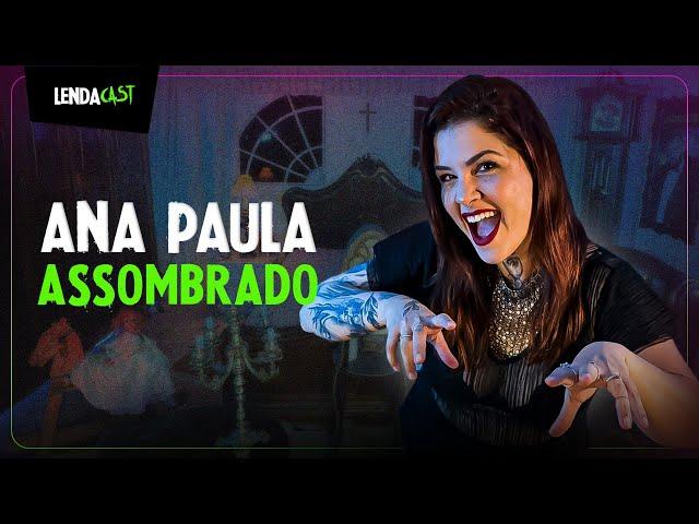 Causos ASSUSTADORES com Ana Paula do canal AssombradO | LendaCast #170