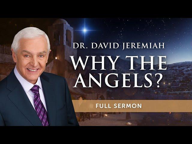 Why the Angels? | Dr. David Jeremiah