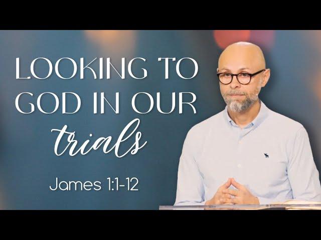 Looking to God in our trials — Vitaliy Kravchenko | James 1:1-12