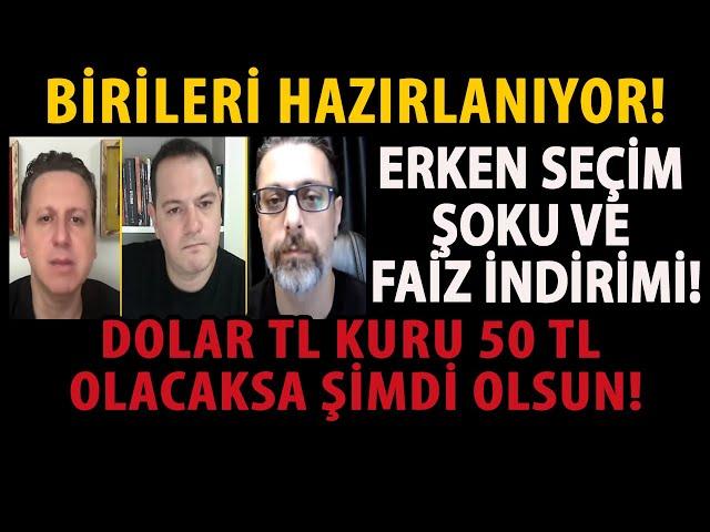 BİRİLERİ HAZIRLANIYOR! ERKEN SEÇİM ŞOKU VE FAİZ İNDİRİMİ! DOLAR TL KURU 50 TL OLACAKSA ŞİMDİ OLSUN!