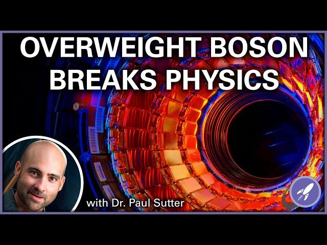 W Boson Breaking the Standard Model with Dr. Paul Sutter