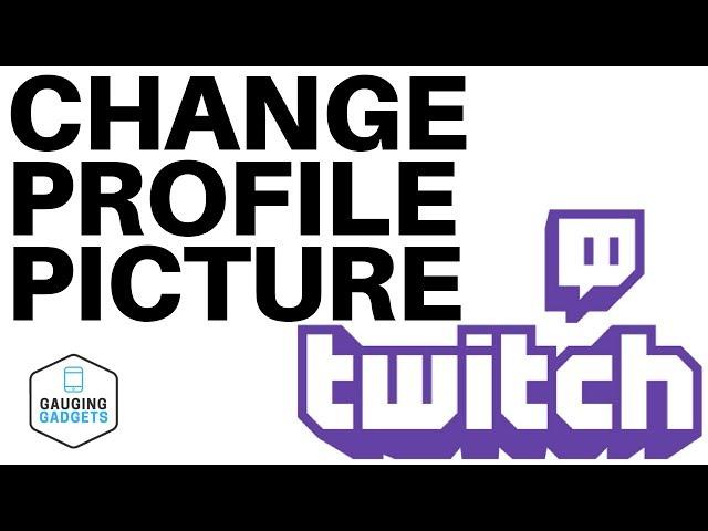 How To Change Your Twitch Profile Picture - Twitch Tutorial