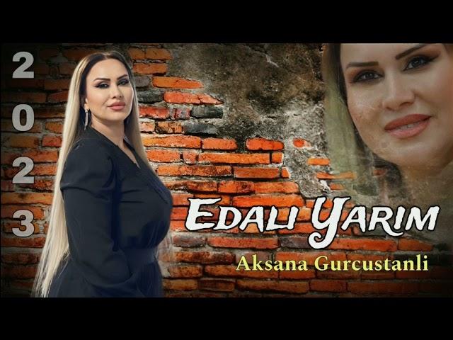 Aksana Gurcustanli - Edali Yarim - 2023 Official Video Music