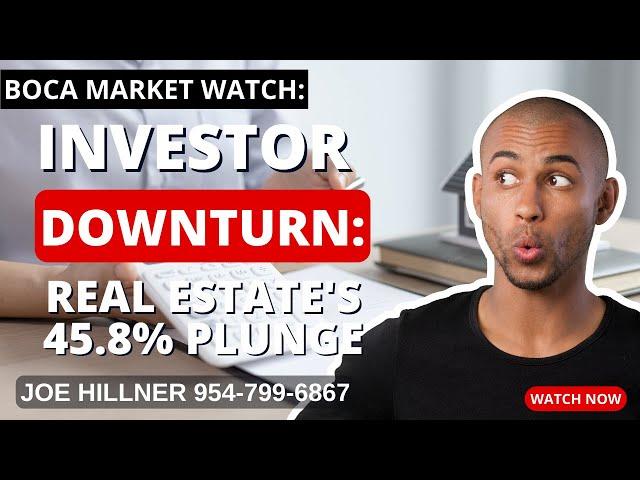 Boca Market Watch:  Real Estate Crash?  45.8% Drop! | Joe Hillner | 954-799-6867