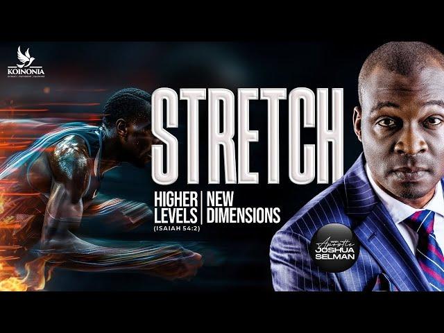STRETCH [HIGHER LEVELS, NEW DIMENSIONS] ISAIAH 54:2 with Apostle Joshua Selman
