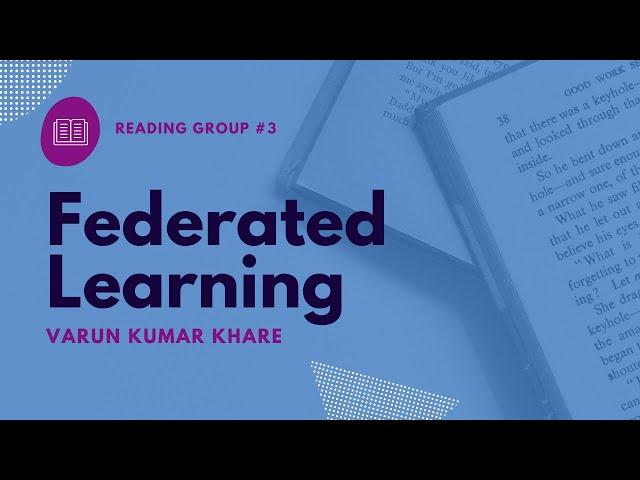 Federated Learning: Machine Learning on the Edge // Varun Kumar Khare // Reading group #3