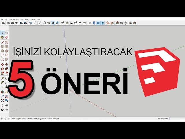 5 SKETCHUP ÖNERİSİ: İş Hızınızı ve Veriminizi Değiştirecek, SketchUp'ı Kolaylaştıracak Öneriler