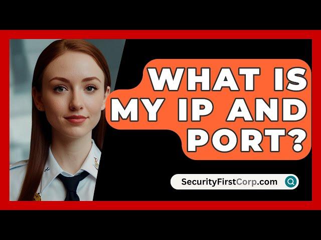 What Is My IP And Port? - SecurityFirstCorp.com