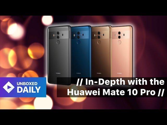 // In-Depth with the Huawei Mate 10 Pro //