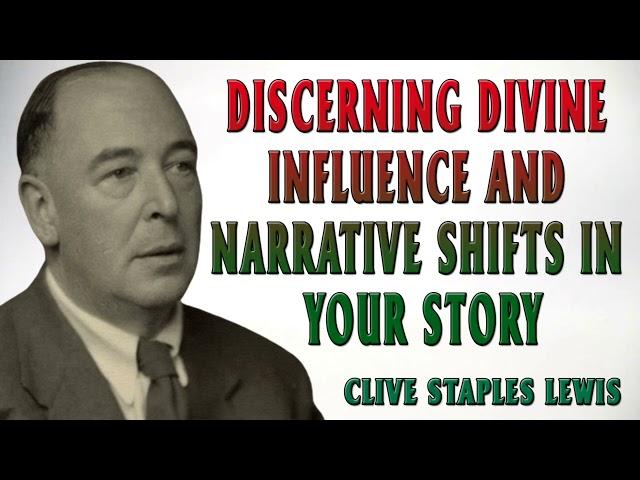 CS Lewis | Discerning Divine Influence and Narrative Shifts in Your Story