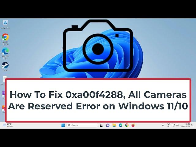 How To Fix 0xa00f4288, All Cameras Are Reserved Error on Windows 11/10