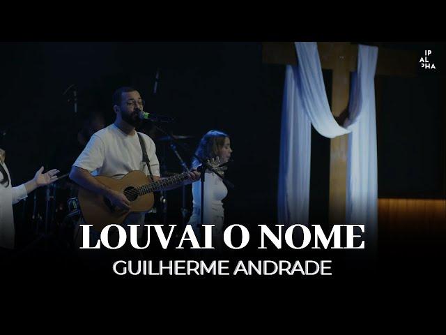 Louvai o Nome | Guilherme Andrade | IPALPHA