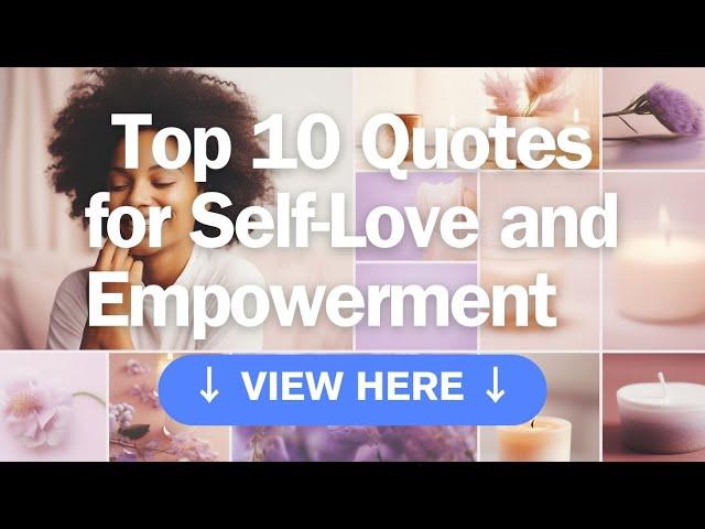 Top 10 Quotes to Ignite Your Self-Love and Empowerment Journey
