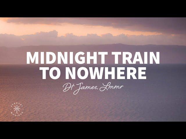 DT James, LMMR - Midnight Train To Nowhere (Lyrics)