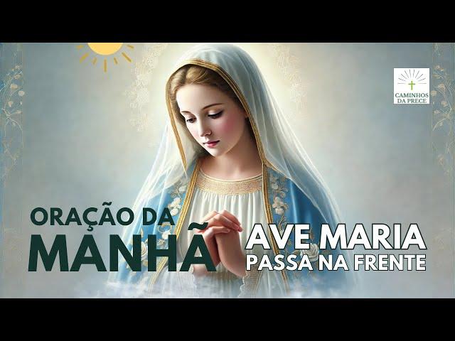 ORAÇÃO DA MANHÃ 08 DE NOVEMBRO. AVE MARIA, PASSA NA FRENTE