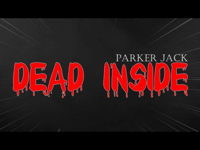 Parker Jack - DEAD INSIDE ( OFFICIAL LYRIC VIDEO )