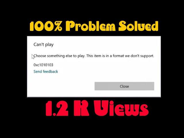 This item is in a format we don't support. Error Code: 0xc1010103 |Solution for the Video Play Error