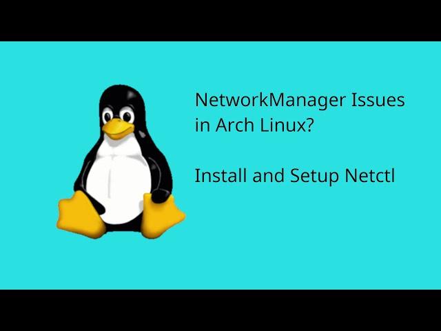 NetworkManager Issues in Arch Linux?  Install Netctl.