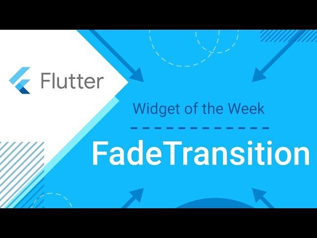 FadeTransition (Flutter Widget of the Week)