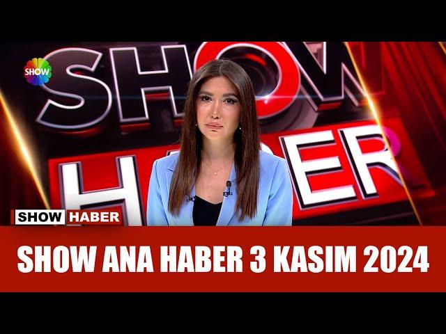 Show Ana Haber 3 Kasım 2024