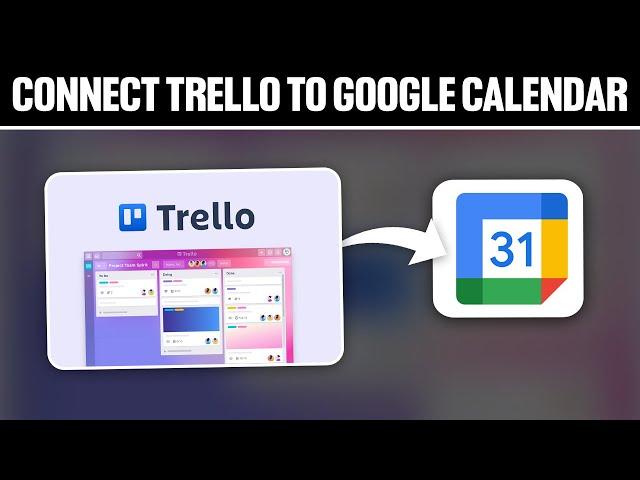 How To Connect Trello To Google Calendar 2024 (Full Tutorial)