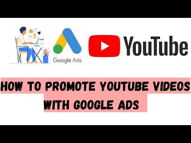 How to promote YouTube Videos with Google Ads | Step by Step Guideline