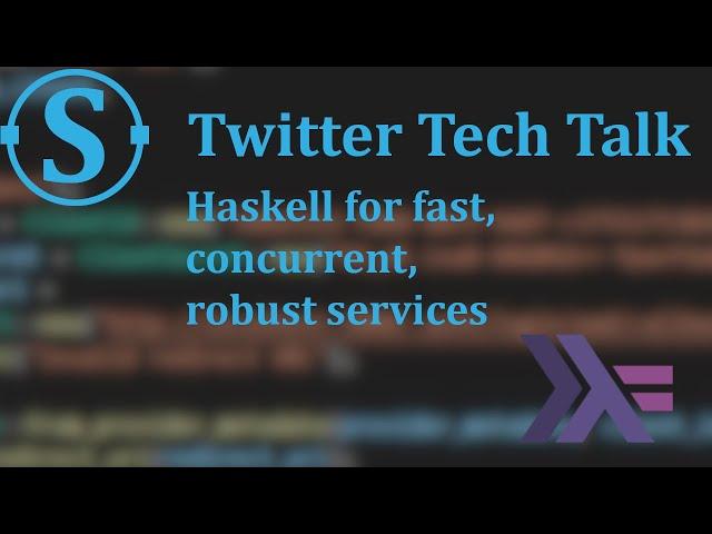 Twitter tech talk: Haskell for fast, concurrent, robust services