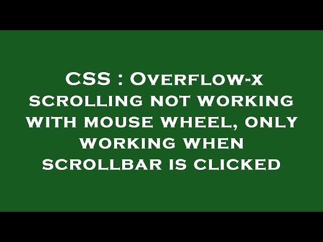 CSS : Overflow-x scrolling not working with mouse wheel, only working when scrollbar is clicked