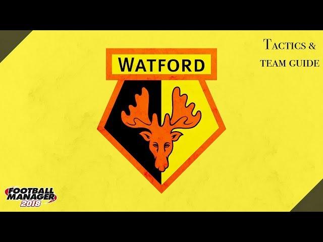 FM 18 Watford Tactics And Team Guide Football Manager 2018