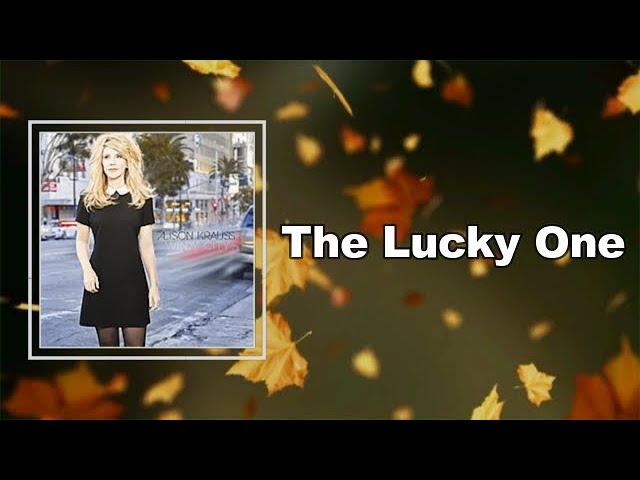 Alison Krauss - The Lucky One (Lyrics)