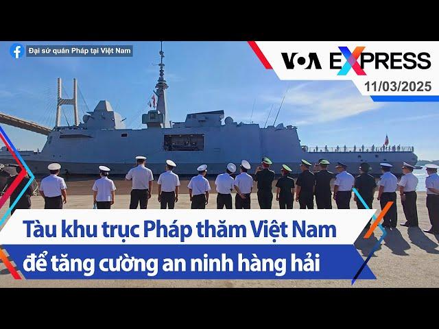 Tàu khu trục Pháp thăm Việt Nam để tăng cường an ninh hàng hải | Truyền hình VOA 11/3/25